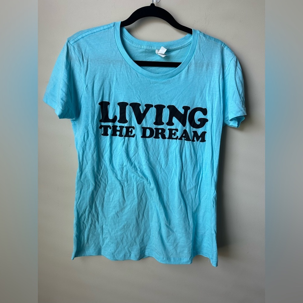 Women’s Living the DREAM" TEAL T shirt Sz Large